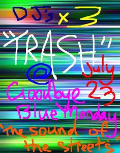 TRASH - Goodbye Blue Monday - Friday 23 July 2010